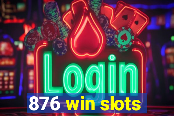 876 win slots